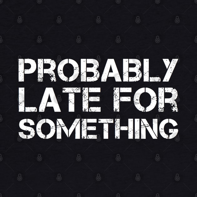 Probably Late For Something Vintage Typography by Inspire Enclave